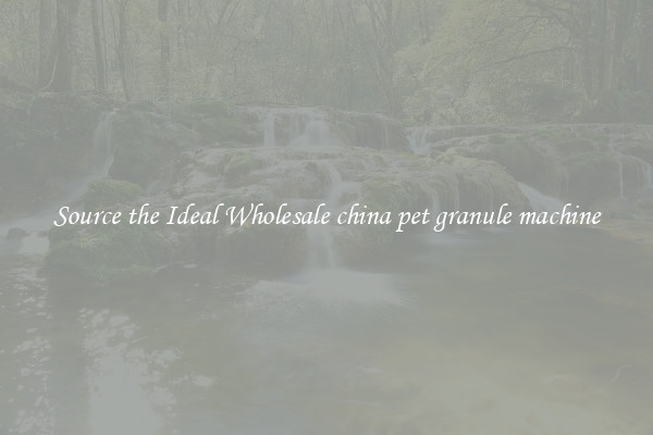 Source the Ideal Wholesale china pet granule machine