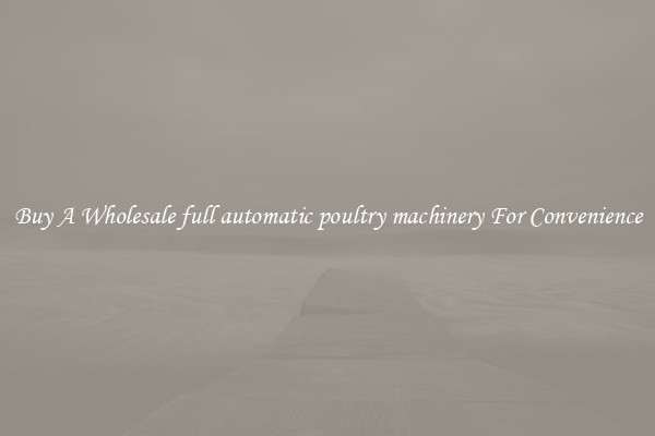 Buy A Wholesale full automatic poultry machinery For Convenience