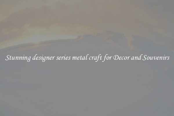 Stunning designer series metal craft for Decor and Souvenirs