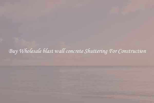 Buy Wholesale blast wall concrete Shuttering For Construction