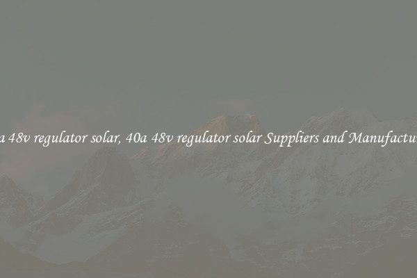 40a 48v regulator solar, 40a 48v regulator solar Suppliers and Manufacturers