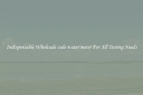 Indispensable Wholesale code water meter For All Testing Needs
