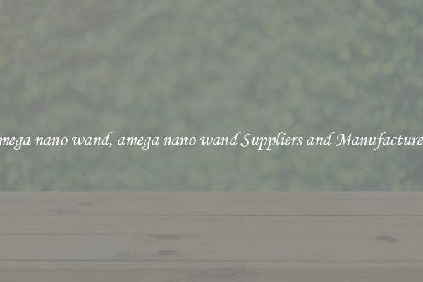 amega nano wand, amega nano wand Suppliers and Manufacturers