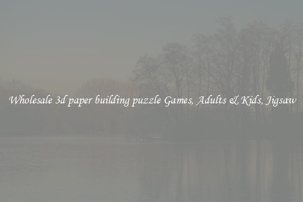 Wholesale 3d paper building puzzle Games, Adults & Kids, Jigsaw