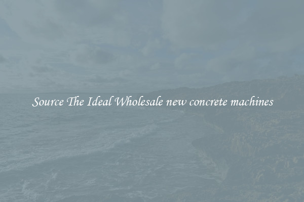 Source The Ideal Wholesale new concrete machines