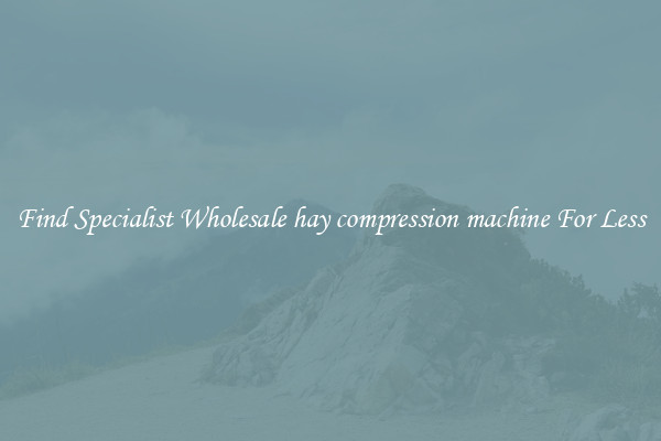  Find Specialist Wholesale hay compression machine For Less 