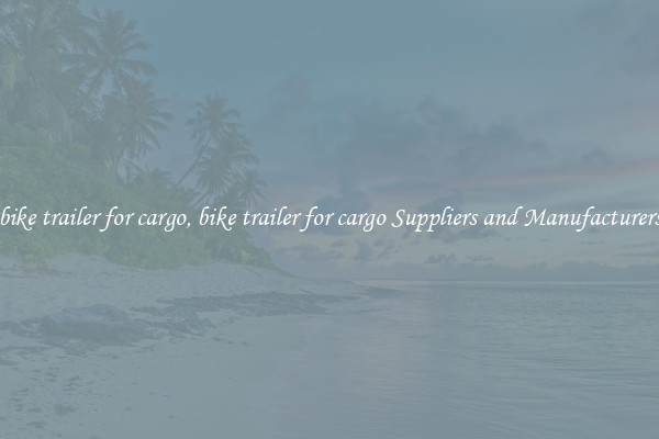 bike trailer for cargo, bike trailer for cargo Suppliers and Manufacturers