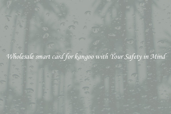 Wholesale smart card for kangoo with Your Safety in Mind