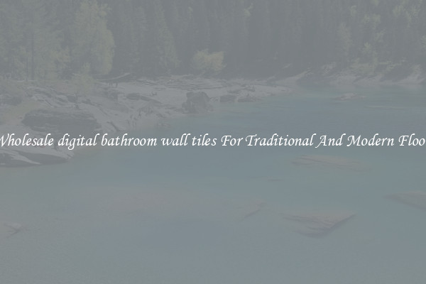 Wholesale digital bathroom wall tiles For Traditional And Modern Floors