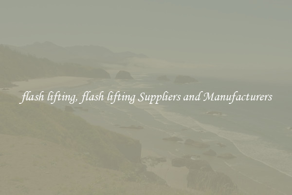 flash lifting, flash lifting Suppliers and Manufacturers