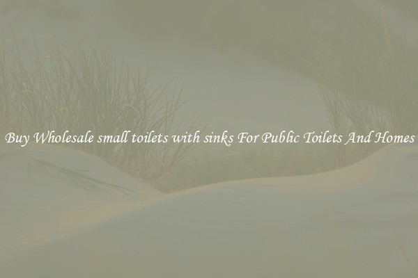 Buy Wholesale small toilets with sinks For Public Toilets And Homes