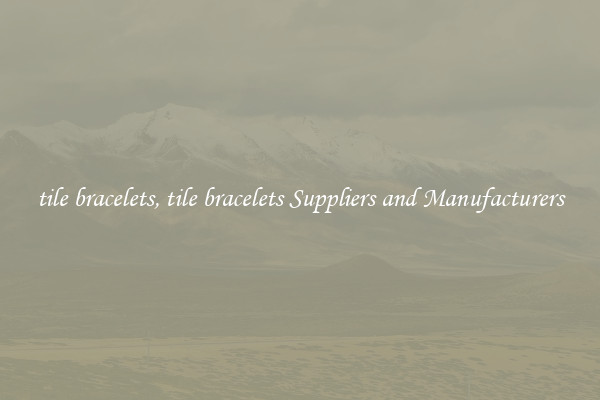 tile bracelets, tile bracelets Suppliers and Manufacturers