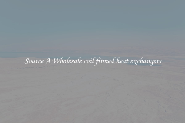 Source A Wholesale coil finned heat exchangers