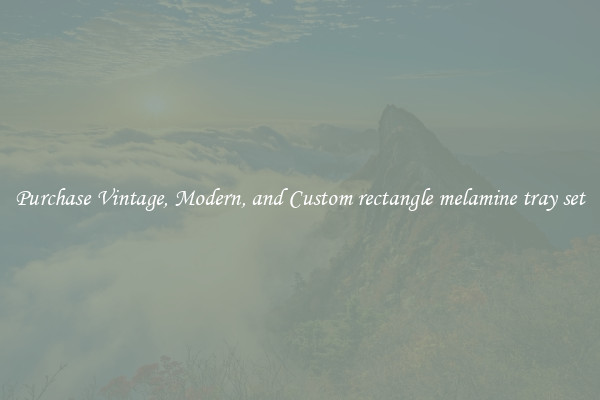 Purchase Vintage, Modern, and Custom rectangle melamine tray set