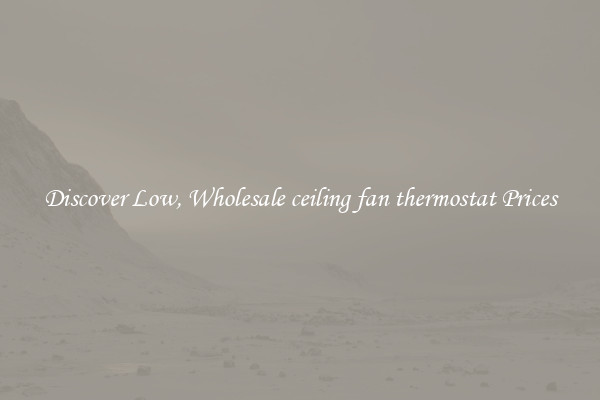 Discover Low, Wholesale ceiling fan thermostat Prices