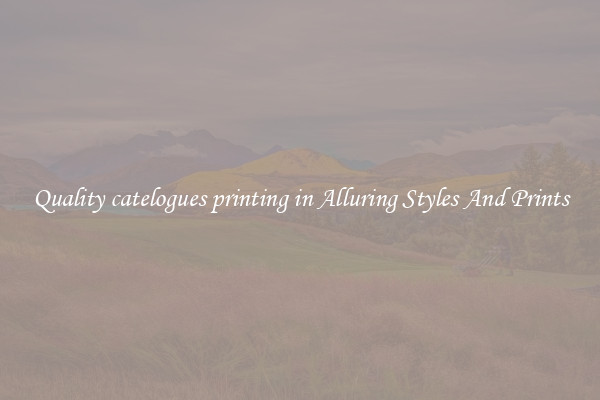 Quality catelogues printing in Alluring Styles And Prints