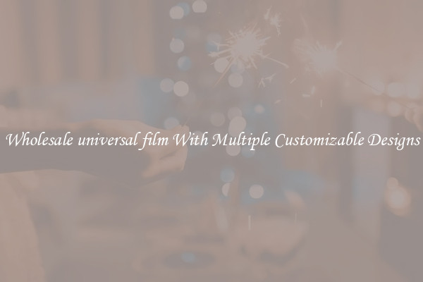 Wholesale universal film With Multiple Customizable Designs