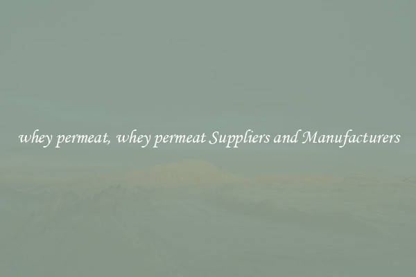 whey permeat, whey permeat Suppliers and Manufacturers