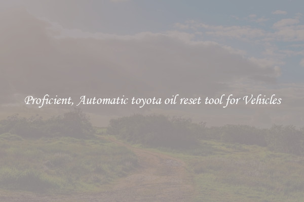 Proficient, Automatic toyota oil reset tool for Vehicles