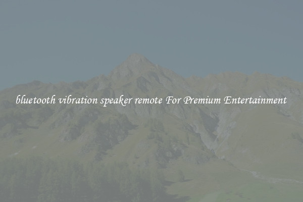 bluetooth vibration speaker remote For Premium Entertainment 