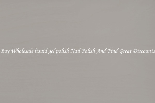 Buy Wholesale liquid gel polish Nail Polish And Find Great Discounts