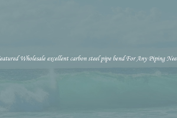 Featured Wholesale excellent carbon steel pipe bend For Any Piping Needs