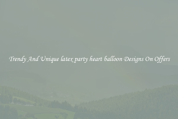 Trendy And Unique latex party heart balloon Designs On Offers