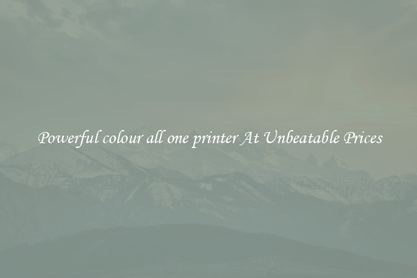Powerful colour all one printer At Unbeatable Prices