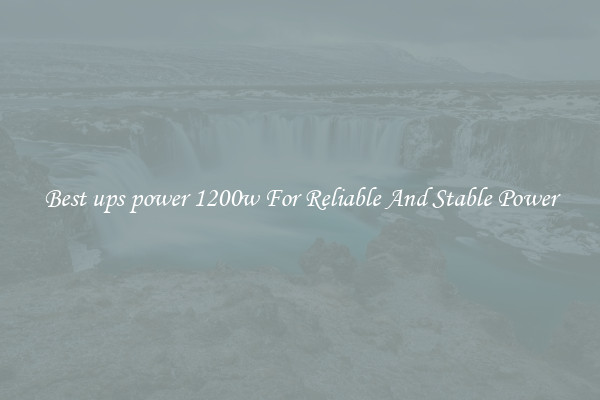Best ups power 1200w For Reliable And Stable Power