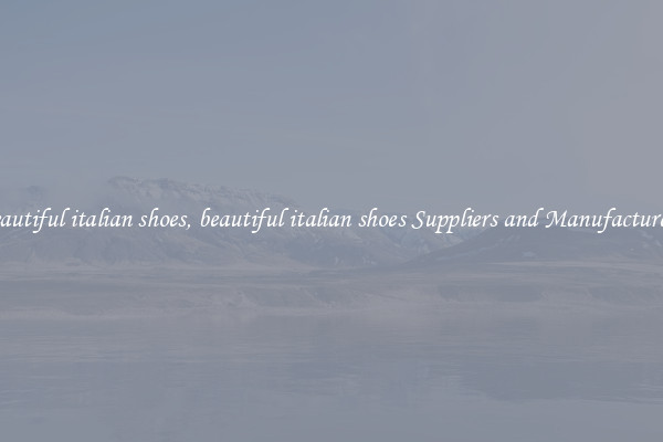 beautiful italian shoes, beautiful italian shoes Suppliers and Manufacturers