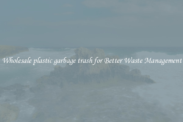 Wholesale plastic garbage trash for Better Waste Management