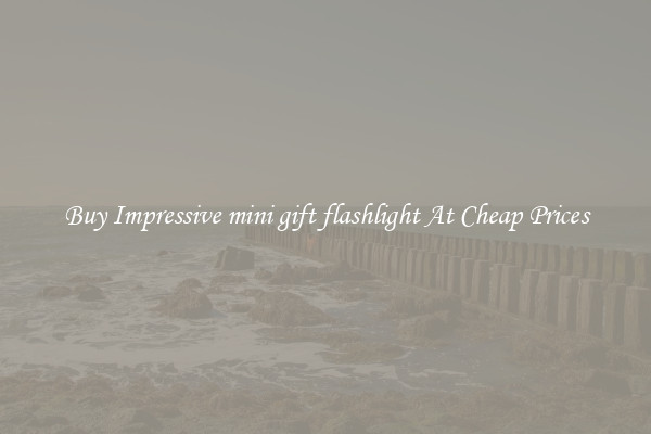 Buy Impressive mini gift flashlight At Cheap Prices