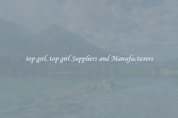 top girl, top girl Suppliers and Manufacturers