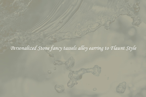Personalized Stone fancy tassels alloy earring to Flaunt Style