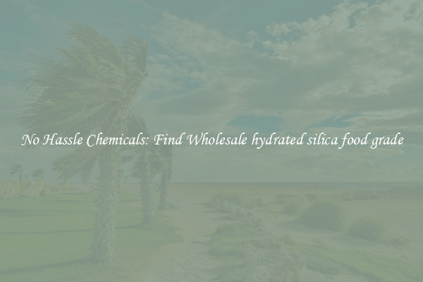 No Hassle Chemicals: Find Wholesale hydrated silica food grade