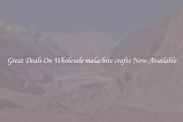 Great Deals On Wholesale malachite crafts Now Available