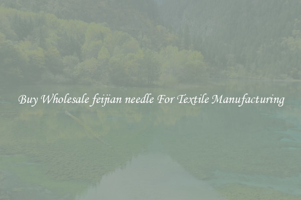 Buy Wholesale feijian needle For Textile Manufacturing
