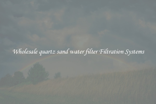 Wholesale quartz sand water filter Filtration Systems