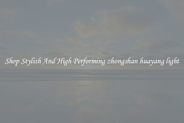 Shop Stylish And High Performing zhongshan huayang light