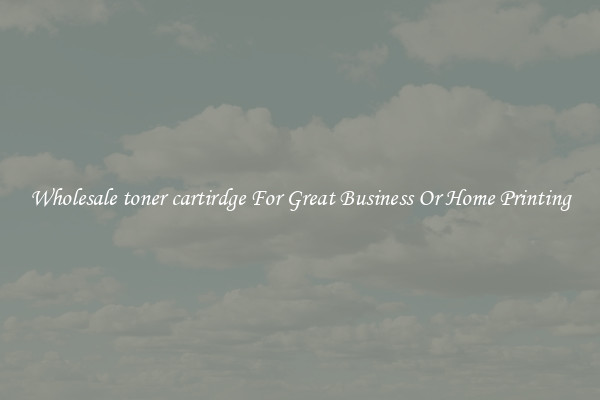 Wholesale toner cartirdge For Great Business Or Home Printing