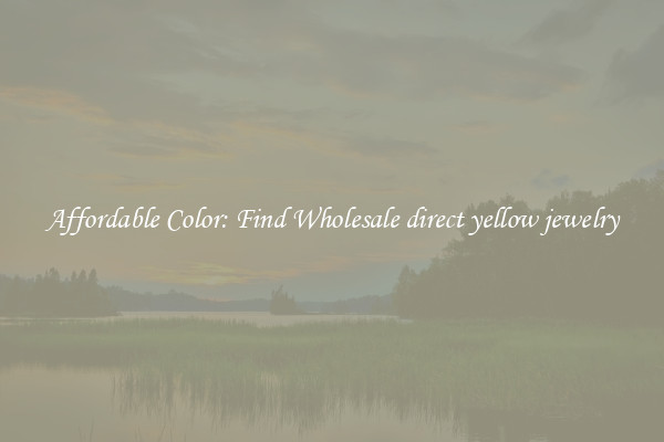 Affordable Color: Find Wholesale direct yellow jewelry
