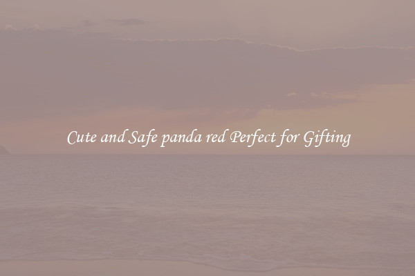 Cute and Safe panda red Perfect for Gifting