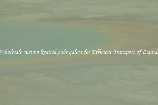 Wholesale custom lipstick tube galore for Efficient Transport of Liquids