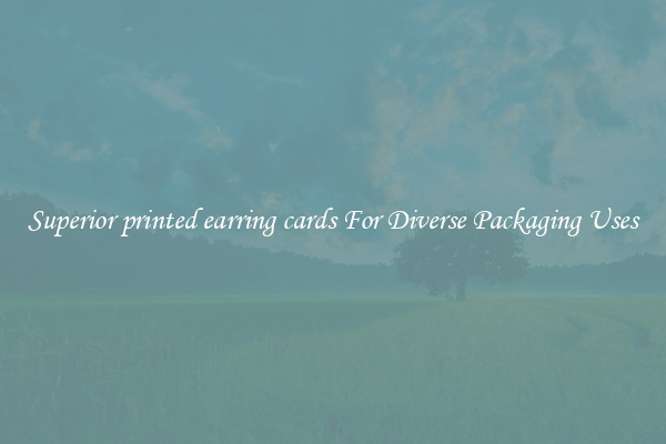 Superior printed earring cards For Diverse Packaging Uses
