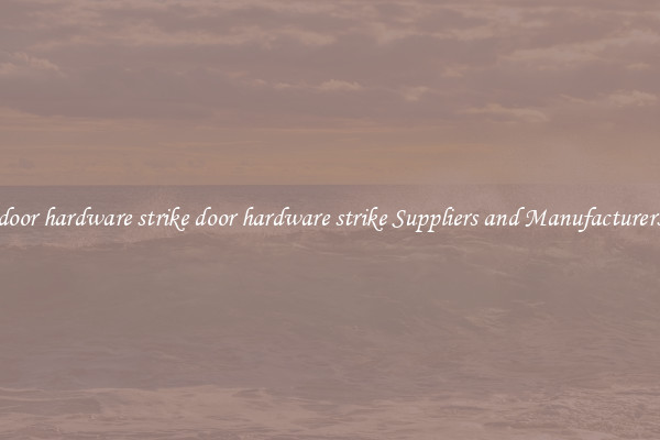 door hardware strike door hardware strike Suppliers and Manufacturers