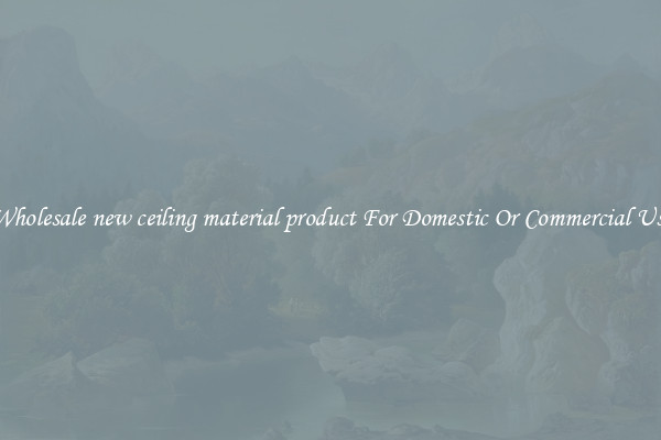 Wholesale new ceiling material product For Domestic Or Commercial Use