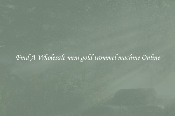 Find A Wholesale mini gold trommel machine Online