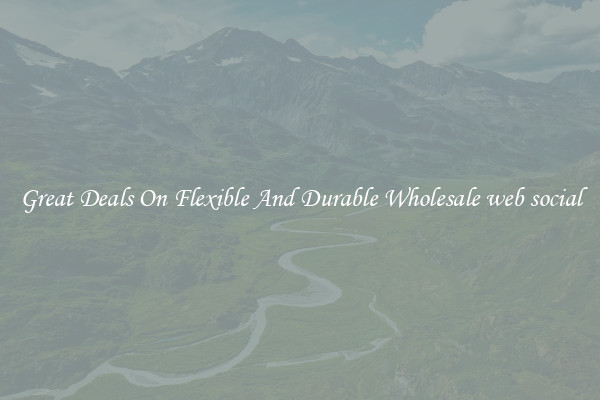 Great Deals On Flexible And Durable Wholesale web social