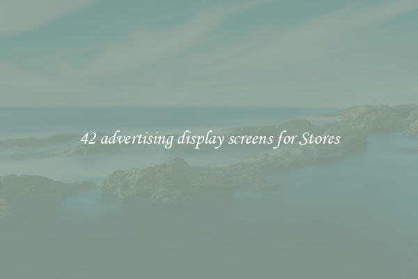 42 advertising display screens for Stores