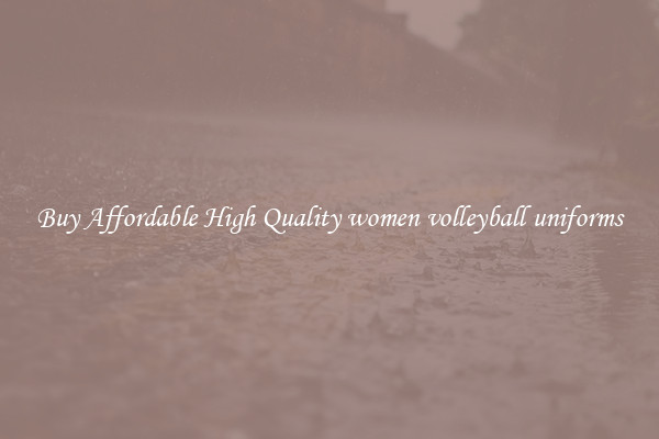 Buy Affordable High Quality women volleyball uniforms